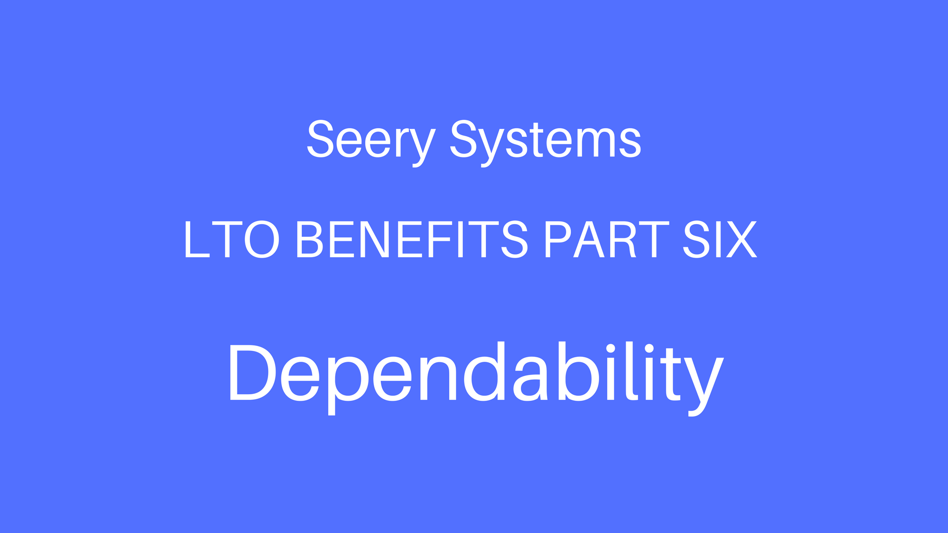 LTO Benefits Part 6 - Dependability