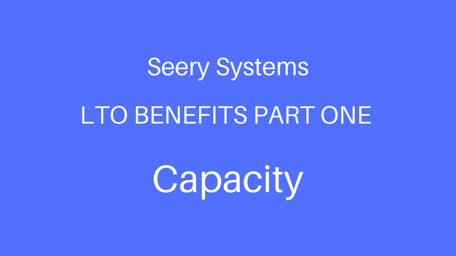 LTO Benefits Part 1 - Capacity
